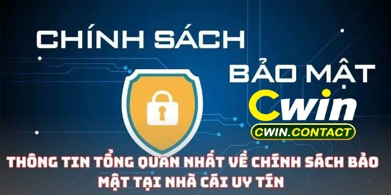 Chính Sách Bảo Mật Cwin 1 Tìm hiểu vài nét về chính sách bảo mật Cwin